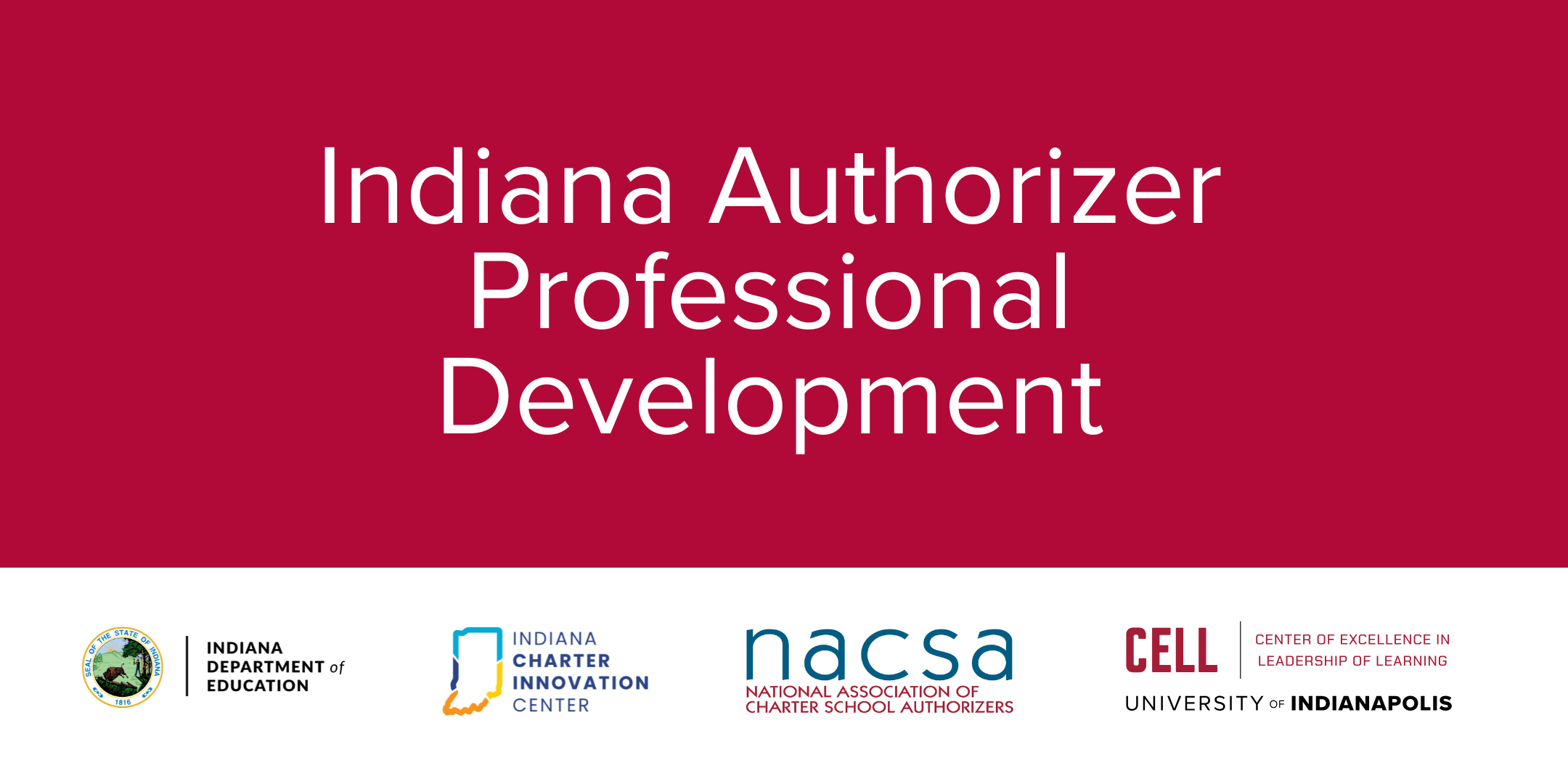 Indiana Authorizer Professional Development with Partner Logos for Indiana Department of Education, Indiana Charter Innovation Center, National Association of Charter School Authorizers, and the Center of Excellence in Leadership of Learning