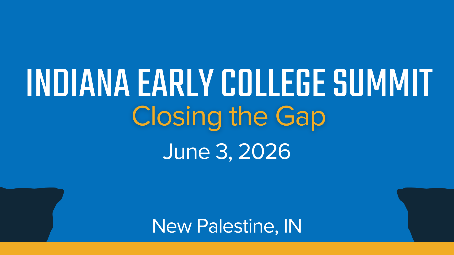 Indiana Early College Summit - Closing the Gap. June 3, 2026 - New Palestine, IN